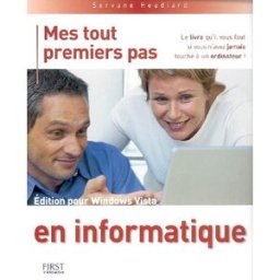 Mes tout premiers pas en informatique : édition pour Windows Vista Servane Heudiard First interactive
