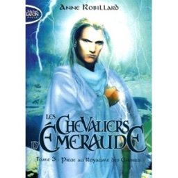 Les chevaliers d'Emeraude. Vol. 3. Piège au Royaume des Ombres Anne Robillard Michel Lafon Poche