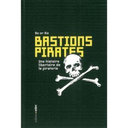 Bastions pirates : une histoire libertaire de la piraterie Do Or Die (collectif écologiste) Aden éditions