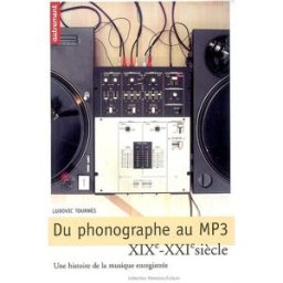 Du phonographe au MP3 : une histoire de la musique enregistrée : XIXe-XXIe siècle Ludovic Tournès Autrement