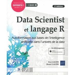 Data scientist et langage R : autoformation aux bases de l'intelligence artificielle dans l'univers Henri Laude, Eva Laude ENI