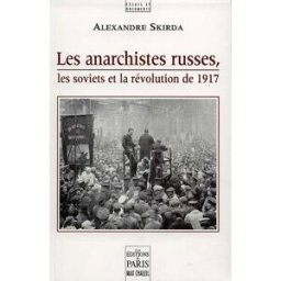 Les anarchistes russes, les soviets et la révolution de 1917 Alexandre Skirda Ed. de Paris-Max Chaleil