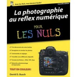 La photographie au reflex numérique pour les nuls David D. Busch First interactive