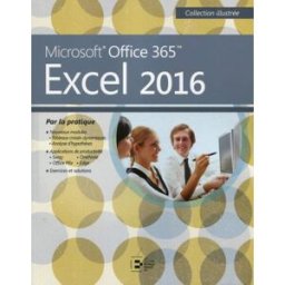 Excel 2016: Microsoft Office 365. Par la pratique. collectif REYNALD GOULET