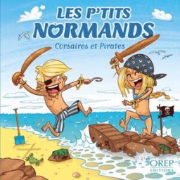 Les p'tits Normands. Vol. 5. Corsaires et pirates Aurélie Derreumaux, Laurent Granier, José Mauduit OREP