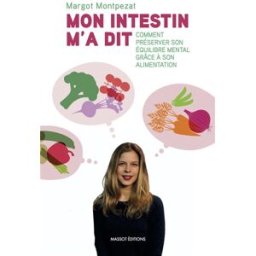 Mon intestin m'a dit : comment préserver son équilibre mental grâce a son alimentation Margot Montpezat Massot éditions