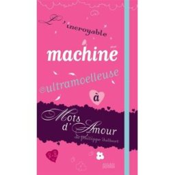 L'incroyable machine ultramoelleuse à mots d'amour Philippe Jalbert Milan jeunesse