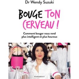 Bouge ton cerveau ! : comment bouger nous rend plus intelligent et plus heureux Wendy Suzuki Marabout