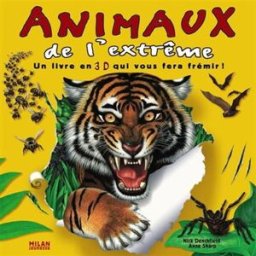 Animaux de l'extrême : un livre en 3D qui vous fera frémir ! Nick Denchfield, Anne Sharp Milan jeunesse