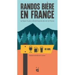 Randos bière en France : la façon la plus rafraîchissante de voir la France Fabienne Luisier, Benoît Luisier Helvetiq