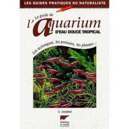 Guide de l'aquarium d'eau douce tropical : les techniques, les poissons, les plantes Gina Sandford Delachaux et Niestlé