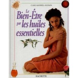 Le bien-être par les huiles essentielles Clare Maxwell-Hudson Hachette Pratique