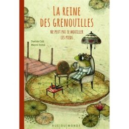 La reine des grenouilles ne peut pas se mouiller les pieds Davide Cali, Marco Soma Rue du Monde