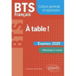 A table ! : BTS français, culture générale et expression : examen 2025, méthodologie et conseils Bieber, Hélène Ellipses