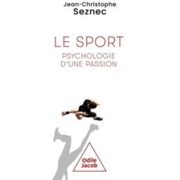 Le sport, psychologie d'une passion Jean-Christophe Seznec O. Jacob