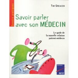 Savoir parler avec son médecin : le guide de la nouvelle relation patient-médecin Tim Greacen Retz