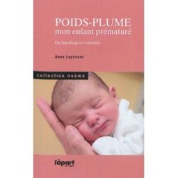 Poids-plume : mon enfant prématuré : du handicap à l'essentiel Anne Leyrisset l'A part de l'esprit