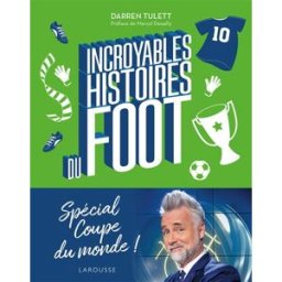 Incroyables histoires du foot Darren Tulett Larousse