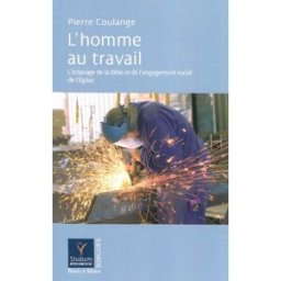 L'homme au travail : l'éclairage de la Bible et de l'engagement social de l'Eglise Pierre Coulange Parole et silence