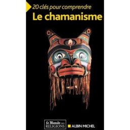 20 clés pour comprendre le chamanisme collectif Albin Michel, Monde des religions