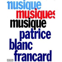 Musique, musiques, musique Patrice Blanc-Francard Editions n° 1
