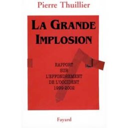 La grande implosion : rapport sur l'effondrement de l'Occident, 1999-2002 Pierre Thuillier Fayard