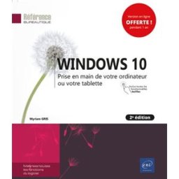 Windows 10 : prise en main de votre ordinateur ou votre tablette : inclus toutes les fonctionnalités Myriam Gris ENI
