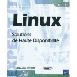 Linux : solutions de haute disponibilité Sébastien Rohaut ENI