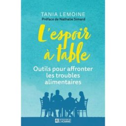 L'espoir à table : outils pour affronter les troubles alimentaires Lemoine, Tania Editions de l'Homme
