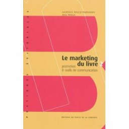 Le marketing du livre. Vol. 2. Promotion & outils de communication Laurence Bascle-Parkansky, Max Prieux Electre-Ed. du Cercle de la Librairie