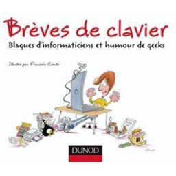 Brèves de clavier : blagues d'informaticiens et humour de geeks françois cointe Dunod
