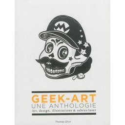 Geek-art : une anthologie : art, design, illustrations & sabres-laser olivri thomas Huginn & Muninn