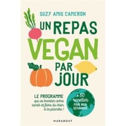 Un repas vegan par jour : le programme qui va booster votre santé et faire du bien à la planète ! Suzy Amis Marabout