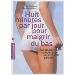 Huit minutes par jour pour maigrir du bas : un programme complet pour une efficacité garantie Philippe Blanchemaison Marabout