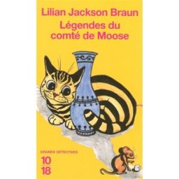 Légendes du comté de Moose Lilian Jackson Braun 10-18