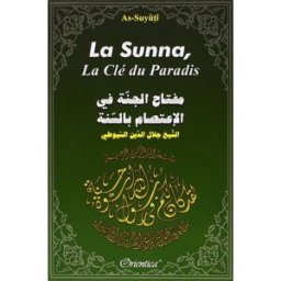La Sunna, la clé du Paradis Abd al-Rahman ibn Abi Bakr al- Suyûtî Orientica