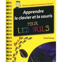 Apprendre le clavier et la souris pour les nuls Daniel Rougé First interactive