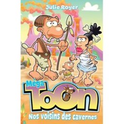 Nos voisins des cavernes Julie Royer, Richard Petit, Manuella Côté BOOMERANG ÉDITEUR JEUNESSE