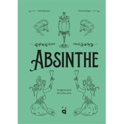 Absinthe : voyage au pays de la fée verte Tania Brasseur Wibaut Helvetiq