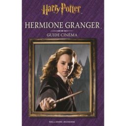Harry Potter : Hermione Granger : guide cinéma Felicity Baker Gallimard-Jeunesse