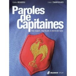 Paroles de capitaines : cinq équipes, cinq coupes du monde de rugby Cédric Beaudou, Lionel Chamoulaud Mango-Sport