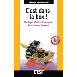 C'est dans la box : montages électroniques pour la maison et Internet Gérard Samblancat ETSF
