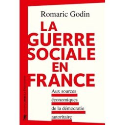 La guerre sociale en France : aux sources économiques de la démocratie autoritaire Romaric Godin La Découverte