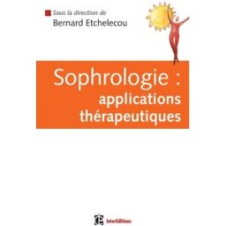 Sophrologie : applications thérapeutiques : guide pratique d'applications thérapeutiques bernard etchelecou, alessandra balsamo, max bresler, benoît fouche, jean-françois fortuna, nathalie herreman, carole iris, agnès mailhebiau-couzinet, marie-edith pin