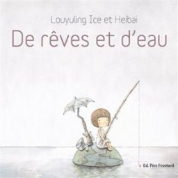 De rêves et d'eau Louyuling Ice, Heibai Editions Père Fouettard