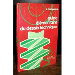Guide élémentaire du dessin technique André Chevalier Hachette Education