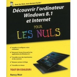 Découvrir l'ordinateur, Windows 8.1 et Internet pour les nuls Nancy Muir First interactive