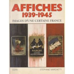 Affiches 1939-45 : Images d'une certaine France Stéfane Marchetti Edita