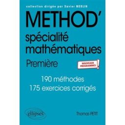 Méthod', spécialité mathématiques, 1re : 190 méthodes, 175 exercices corrigés : nouveaux programmes Thomas Petit Ellipses