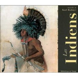 Les Indiens Karl Bodmer, William H. Goetzmann Bibliothèque de l'image
